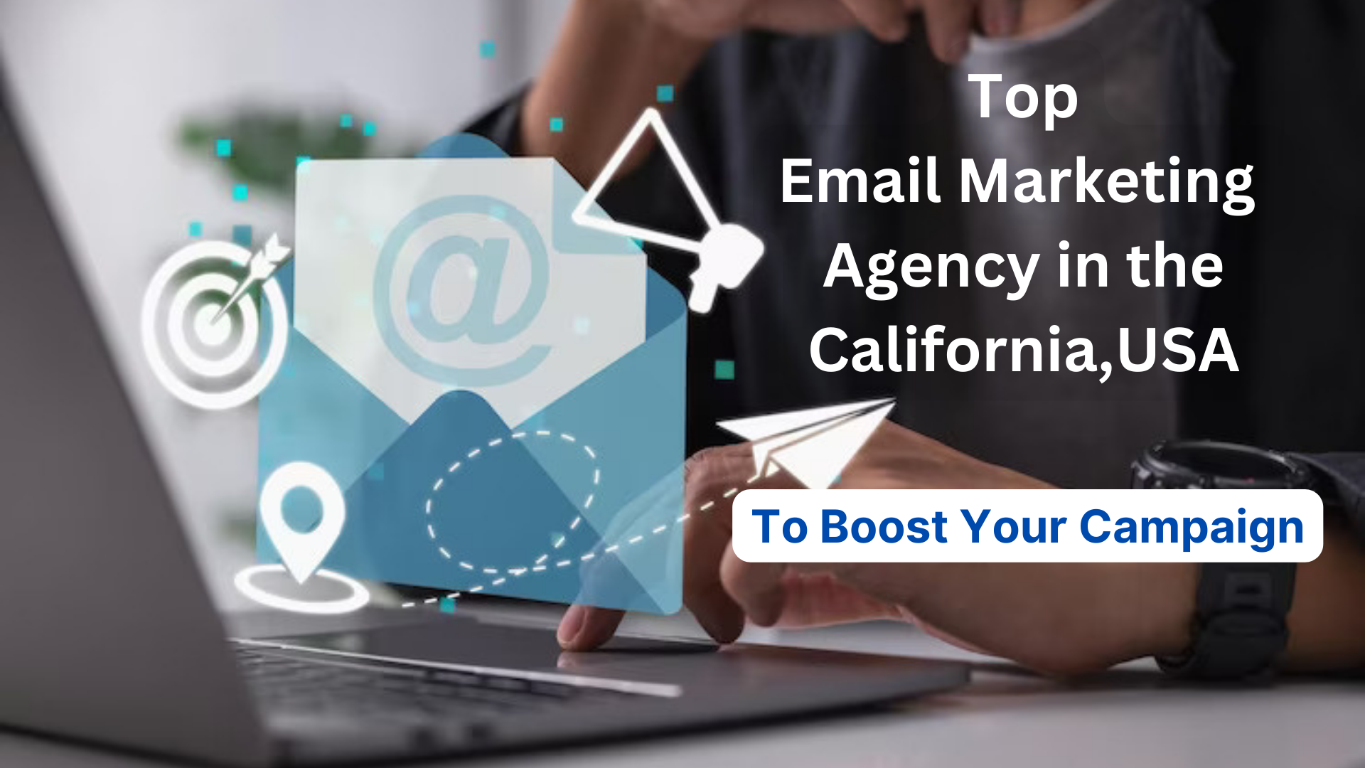 Read more about the article Top Email Marketing Agency in the California, USA to Boost Your Campaigns
