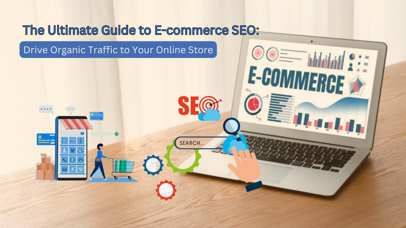 You are currently viewing The Ultimate Guide to E-commerce SEO: Drive Organic Traffic to Your Online Store